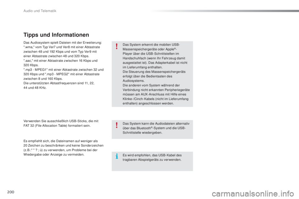 PEUGEOT 108 2016 Betriebsanleitungen (in German) 200
108_de_Chap10a_Autoradio-Toyota-tactile-1_ed01-2016
Tipps und Informationen
Das System erkennt die mobilen USB-
Massenspeichergeräte oder Apple®-
Player über die USB-Schnittstellen im
Handschu PEUGEOT 108 2016 Betriebsanleitungen (in German) 200
108_de_Chap10a_Autoradio-Toyota-tactile-1_ed01-2016
Tipps und Informationen
Das System erkennt die mobilen USB-
Massenspeichergeräte oder Apple®-
Player über die USB-Schnittstellen im
Handschu