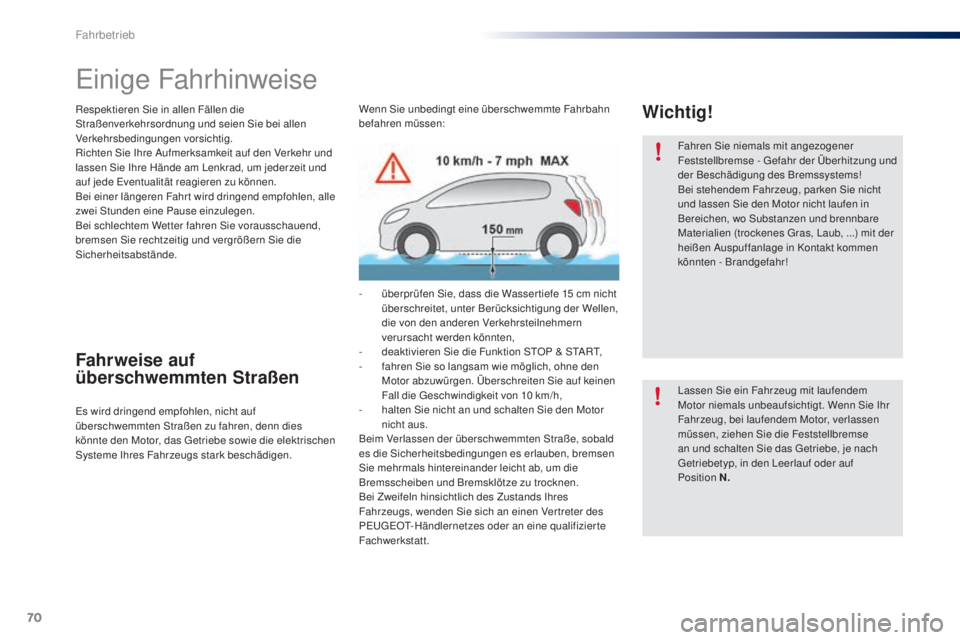 PEUGEOT 108 2016 Betriebsanleitungen (in German) 70
108_de_Chap04_conduite_ed01-2016
Einige Fahrhinweise
Respektieren Sie in allen Fällen die
Straßenverkehrsordnung und seien Sie bei allen
Verkehrsbedingungen vorsichtig.
Richten Sie Ihre Aufmerk PEUGEOT 108 2016 Betriebsanleitungen (in German) 70
108_de_Chap04_conduite_ed01-2016
Einige Fahrhinweise
Respektieren Sie in allen Fällen die
Straßenverkehrsordnung und seien Sie bei allen
Verkehrsbedingungen vorsichtig.
Richten Sie Ihre Aufmerk