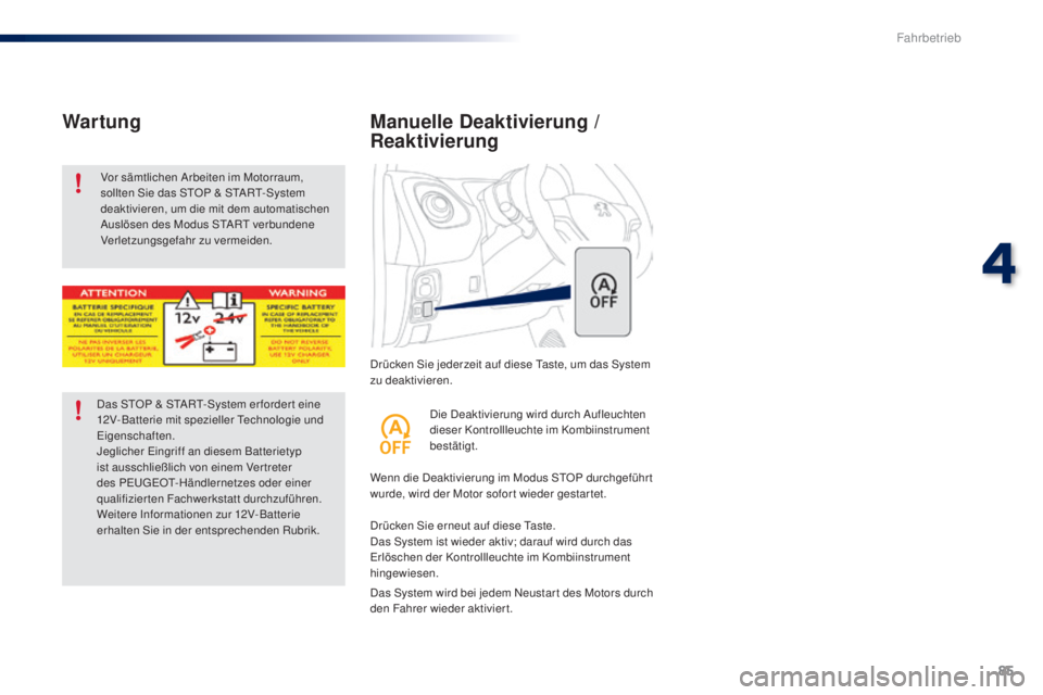 PEUGEOT 108 2016 Betriebsanleitungen (in German) 85
108_de_Chap04_conduite_ed01-2016
Drücken Sie jederzeit auf diese Taste, um das System
zu deaktivieren.
Manuelle Deaktivierung /
Reaktivierung
Wenn die Deaktivierung im Modus STOP durchgeführ t PEUGEOT 108 2016 Betriebsanleitungen (in German) 85
108_de_Chap04_conduite_ed01-2016
Drücken Sie jederzeit auf diese Taste, um das System
zu deaktivieren.
Manuelle Deaktivierung /
Reaktivierung
Wenn die Deaktivierung im Modus STOP durchgeführ t