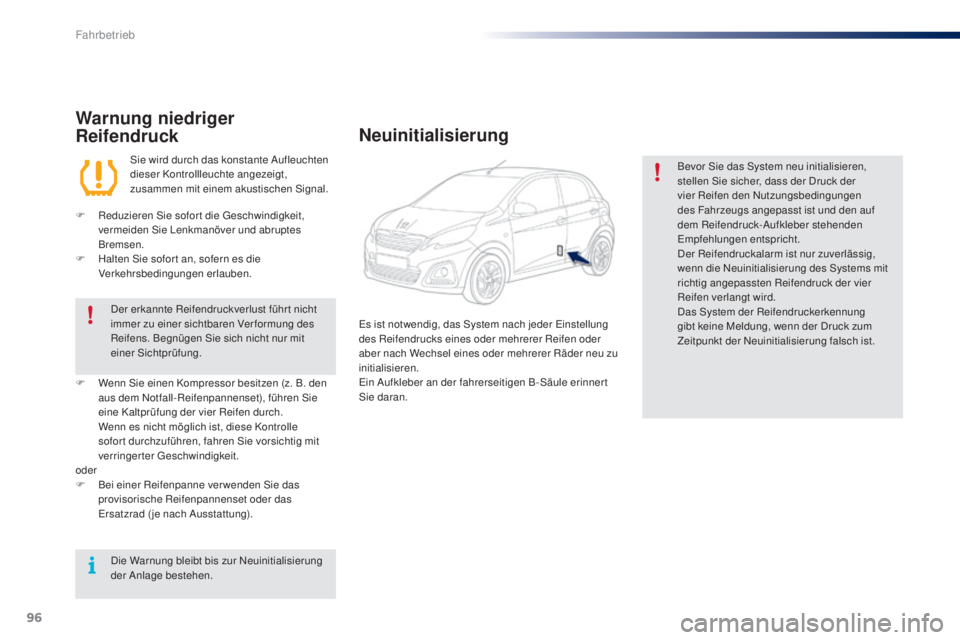 PEUGEOT 108 2016 Betriebsanleitungen (in German) 96
108_de_Chap04_conduite_ed01-2016
Warnung niedriger
Reifendruck
Sie wird durch das konstante Aufleuchten
dieser Kontrollleuchte angezeigt,
zusammen mit einem akustischen Signal.
F
R
eduzieren PEUGEOT 108 2016 Betriebsanleitungen (in German) 96
108_de_Chap04_conduite_ed01-2016
Warnung niedriger
Reifendruck
Sie wird durch das konstante Aufleuchten
dieser Kontrollleuchte angezeigt,
zusammen mit einem akustischen Signal.
F
R
eduzieren