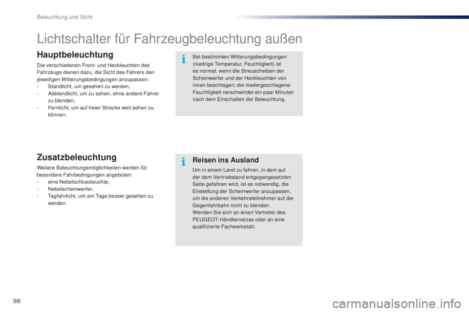 PEUGEOT 108 2016 Betriebsanleitungen (in German) 98
108_de_Chap05_eclairage-visibilite_ed01-2016
Lichtschalter für Fahrzeugbeleuchtung außen
Hauptbeleuchtung
Die verschiedenen Front- und Heckleuchten des
Fahrzeugs dienen dazu, die Sicht des Fahre PEUGEOT 108 2016 Betriebsanleitungen (in German) 98
108_de_Chap05_eclairage-visibilite_ed01-2016
Lichtschalter für Fahrzeugbeleuchtung außen
Hauptbeleuchtung
Die verschiedenen Front- und Heckleuchten des
Fahrzeugs dienen dazu, die Sicht des Fahre
