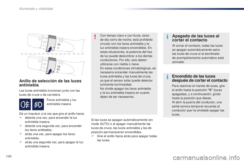PEUGEOT 108 2016 Manual del propietario (in Spanish) 100
108_es_Chap05_eclairage-visibilite_ed01-2016
Anillo de selección de las luces
antiniebla
Las luces antiniebla funcionan junto con las
luces de cruce o de carretera.
Dé un impulsor a la vez que PEUGEOT 108 2016 Manual del propietario (in Spanish) 100
108_es_Chap05_eclairage-visibilite_ed01-2016
Anillo de selección de las luces
antiniebla
Las luces antiniebla funcionan junto con las
luces de cruce o de carretera.
Dé un impulsor a la vez que