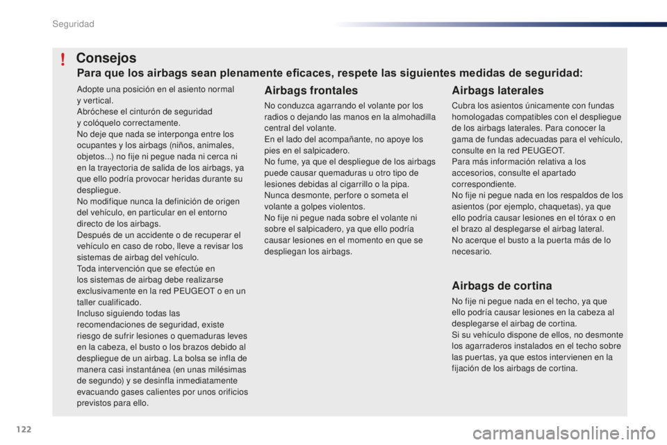 PEUGEOT 108 2016 Manual del propietario (in Spanish) 122
108_es_Chap06_securite_ed01-2016
Adopte una posición en el asiento normal
y vertical.
Abróchese el cinturón de seguridad
y
colóquelo correctamente.
No deje que nada se interponga entre lo PEUGEOT 108 2016 Manual del propietario (in Spanish) 122
108_es_Chap06_securite_ed01-2016
Adopte una posición en el asiento normal
y vertical.
Abróchese el cinturón de seguridad
y
colóquelo correctamente.
No deje que nada se interponga entre lo