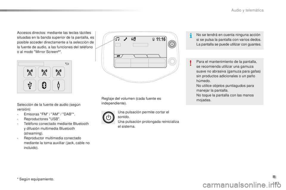 PEUGEOT 108 2016 Manual del propietario (in Spanish) 187
108_es_Chap10a_Autoradio-Toyota-tactile-1_ed01-2016
Una pulsación permite cortar el
sonido.
Una pulsación prolongada reinicializa
el sistema.
Reglaje del volumen (cada fuente es
independiente PEUGEOT 108 2016 Manual del propietario (in Spanish) 187
108_es_Chap10a_Autoradio-Toyota-tactile-1_ed01-2016
Una pulsación permite cortar el
sonido.
Una pulsación prolongada reinicializa
el sistema.
Reglaje del volumen (cada fuente es
independiente