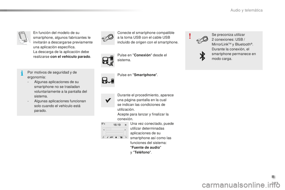 PEUGEOT 108 2016 Manual del propietario (in Spanish) 217
108_es_Chap10a_Autoradio-Toyota-tactile-1_ed01-2016
En función del modelo de su
smartphone, algunos fabricantes le
invitarán a descargarse previamente
una aplicación específica.
La descarga PEUGEOT 108 2016 Manual del propietario (in Spanish) 217
108_es_Chap10a_Autoradio-Toyota-tactile-1_ed01-2016
En función del modelo de su
smartphone, algunos fabricantes le
invitarán a descargarse previamente
una aplicación específica.
La descarga