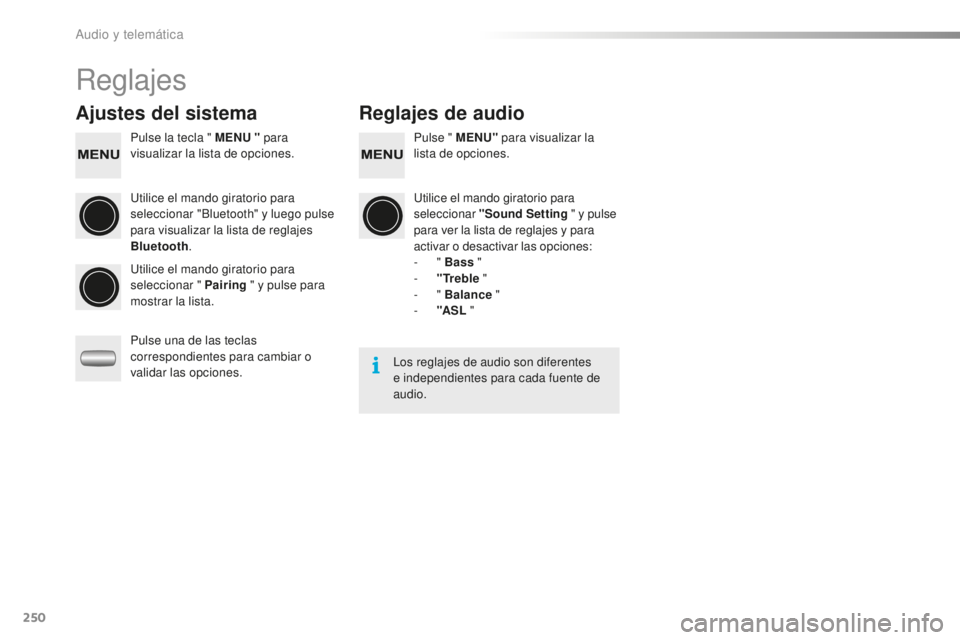 PEUGEOT 108 2016 Manual del propietario (in Spanish) 250
108_es_Chap10b_Autoradio-Toyota-2_ed01-2016
Reglajes
Ajustes del sistemaReglajes de audio
Pulse la tecla " MENU " para
visualizar la lista de opciones. Pulse " MENU"
para visuali PEUGEOT 108 2016 Manual del propietario (in Spanish) 250
108_es_Chap10b_Autoradio-Toyota-2_ed01-2016
Reglajes
Ajustes del sistemaReglajes de audio
Pulse la tecla " MENU " para
visualizar la lista de opciones. Pulse " MENU"
para visuali