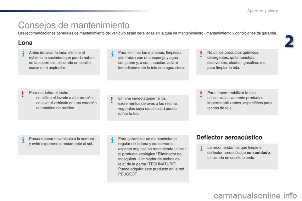 PEUGEOT 108 2016  Manual del propietario (in Spanish) 45
108_es_Chap02_ouvertures_ed01-2016
Consejos de mantenimiento
Las recomendaciones generales de mantenimiento del vehículo están detalladas en la guía de mantenimiento - mantenimiento y condicione