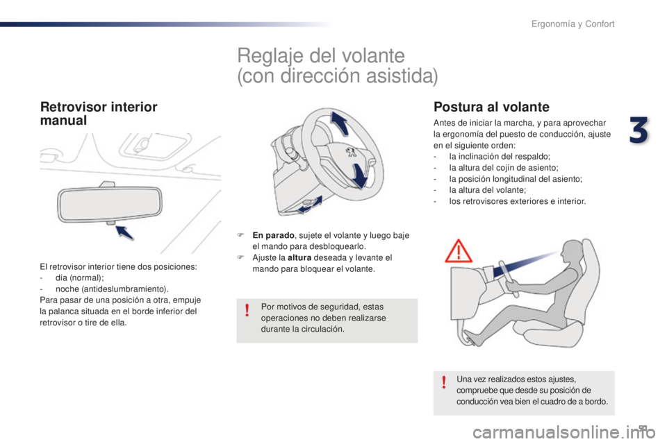 PEUGEOT 108 2016 Manual del propietario (in Spanish) 51
108_es_Chap03_ergonomie-confort_ed01-2016
Reglaje del volante
(con dirección asistida)
F En parado, sujete el volante y luego baje
el mando para desbloquearlo.
F
A
juste la altura deseada y l PEUGEOT 108 2016 Manual del propietario (in Spanish) 51
108_es_Chap03_ergonomie-confort_ed01-2016
Reglaje del volante
(con dirección asistida)
F En parado, sujete el volante y luego baje
el mando para desbloquearlo.
F
A
juste la altura deseada y l