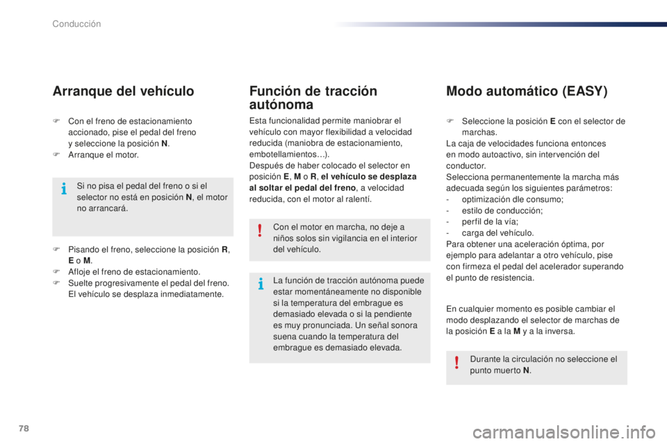 PEUGEOT 108 2016 Manual del propietario (in Spanish) 78
108_es_Chap04_conduite_ed01-2016
F Con el freno de estacionamiento accionado, pise el pedal del freno
y
seleccione la posición N .
F
A
rranque el motor.
Arranque del vehículo
Si no pisa el PEUGEOT 108 2016 Manual del propietario (in Spanish) 78
108_es_Chap04_conduite_ed01-2016
F Con el freno de estacionamiento accionado, pise el pedal del freno
y
seleccione la posición N .
F
A
rranque el motor.
Arranque del vehículo
Si no pisa el