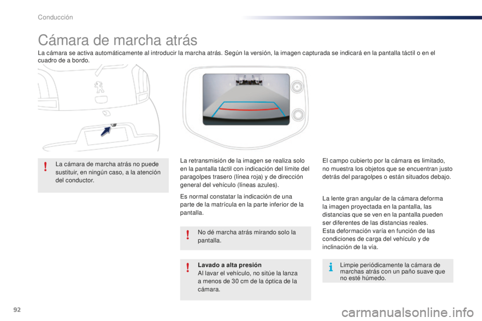 PEUGEOT 108 2016 Manual del propietario (in Spanish) 92
108_es_Chap04_conduite_ed01-2016
Cámara de marcha atrás
La cámara se activa automáticamente al introducir la marcha atrás. Según la versión, la imagen capturada se indicará en la pantalla t PEUGEOT 108 2016 Manual del propietario (in Spanish) 92
108_es_Chap04_conduite_ed01-2016
Cámara de marcha atrás
La cámara se activa automáticamente al introducir la marcha atrás. Según la versión, la imagen capturada se indicará en la pantalla t