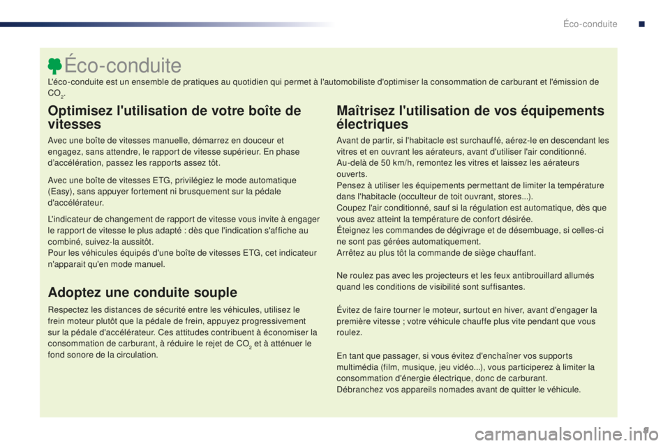 PEUGEOT 108 2016 Manuel du propriétaire (in French) 9
Optimisez l'utilisation de votre boîte de
vitesses
Avec une boîte de vitesses manuelle, démarrez en douceur et
engagez, sans attendre, le rapport de vitesse supérieur. En phase
d’accél PEUGEOT 108 2016 Manuel du propriétaire (in French) 9
Optimisez l'utilisation de votre boîte de
vitesses
Avec une boîte de vitesses manuelle, démarrez en douceur et
engagez, sans attendre, le rapport de vitesse supérieur. En phase
d’accél