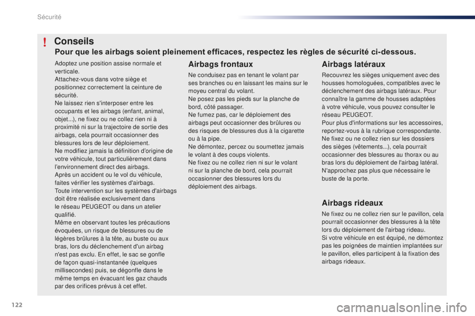 PEUGEOT 108 2016 Manuel du propriétaire (in French) 122
Adoptez une position assise normale et
verticale.
Attachez-vous dans votre siège et
positionnez correctement la ceinture de
sécurité.
Ne laissez rien s'interposer entre les
occupants et PEUGEOT 108 2016 Manuel du propriétaire (in French) 122
Adoptez une position assise normale et
verticale.
Attachez-vous dans votre siège et
positionnez correctement la ceinture de
sécurité.
Ne laissez rien s'interposer entre les
occupants et