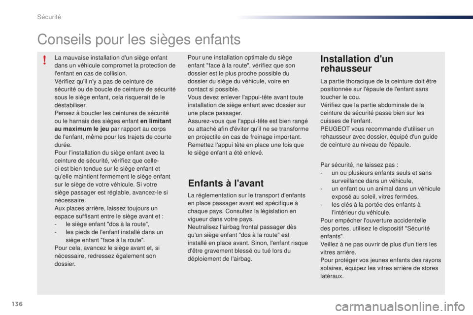 PEUGEOT 108 2016 Manuel du propriétaire (in French) 136
La mauvaise installation d'un siège enfant
dans un véhicule compromet la protection de
l'enfant en cas de collision.
Vérifiez qu'il n'y a pas de ceinture de
sécurité ou de PEUGEOT 108 2016 Manuel du propriétaire (in French) 136
La mauvaise installation d'un siège enfant
dans un véhicule compromet la protection de
l'enfant en cas de collision.
Vérifiez qu'il n'y a pas de ceinture de
sécurité ou de