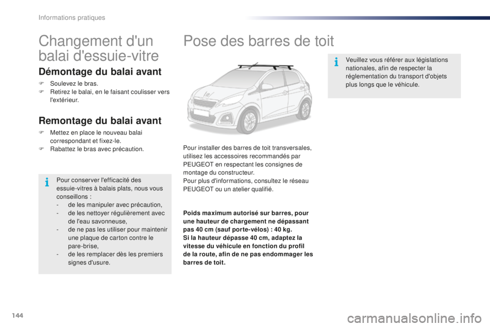 PEUGEOT 108 2016 Manuel du propriétaire (in French) 144
Pose des barres de toit
Pour installer des barres de toit transversales,
utilisez les accessoires recommandés par
PEUGEOT en respectant les consignes de
montage du constructeur.
Pour plus d PEUGEOT 108 2016 Manuel du propriétaire (in French) 144
Pose des barres de toit
Pour installer des barres de toit transversales,
utilisez les accessoires recommandés par
PEUGEOT en respectant les consignes de
montage du constructeur.
Pour plus d