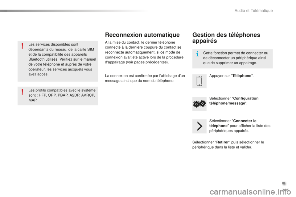 PEUGEOT 108 2016 Manuel du propriétaire (in French) 205
Les services disponibles sont
dépendants du réseau, de la carte SIM
et de la compatibilité des appareils
Bluetooth utilisés. Vérifiez sur le manuel
de votre téléphone et auprès de votr PEUGEOT 108 2016 Manuel du propriétaire (in French) 205
Les services disponibles sont
dépendants du réseau, de la carte SIM
et de la compatibilité des appareils
Bluetooth utilisés. Vérifiez sur le manuel
de votre téléphone et auprès de votr