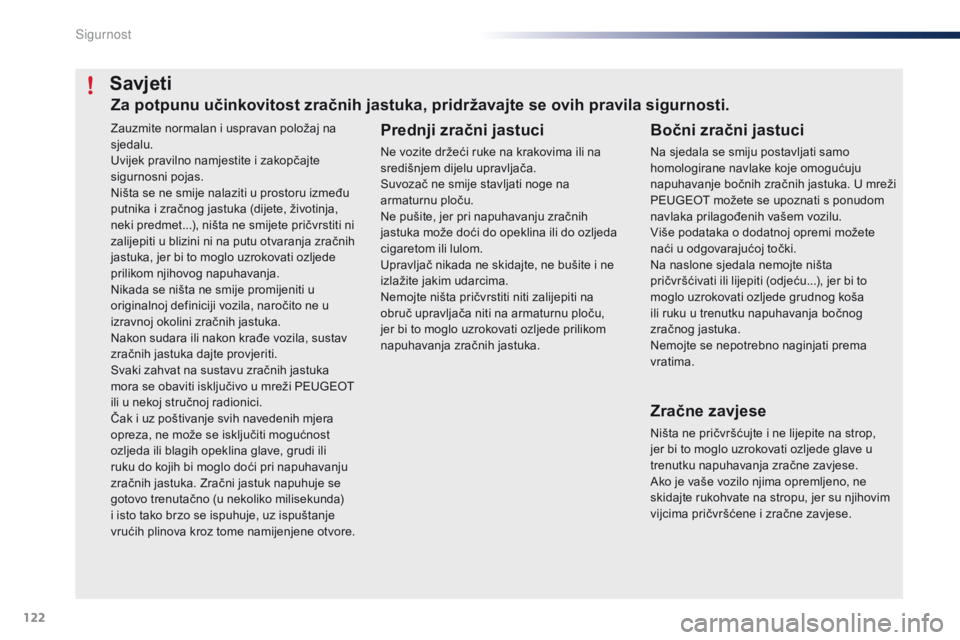PEUGEOT 108 2016 Upute Za Rukovanje (in Croatian) 122
108_hr_Chap06_securite_ed01-2016
Zauzmite normalan i uspravan položaj na
sjedalu.
Uvijek pravilno namjestite i zakopčajte
sigurnosni pojas.
Ništa se ne smije nalaziti u prostoru između
putn PEUGEOT 108 2016 Upute Za Rukovanje (in Croatian) 122
108_hr_Chap06_securite_ed01-2016
Zauzmite normalan i uspravan položaj na
sjedalu.
Uvijek pravilno namjestite i zakopčajte
sigurnosni pojas.
Ništa se ne smije nalaziti u prostoru između
putn