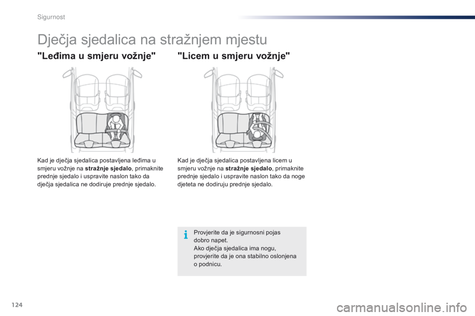 PEUGEOT 108 2016 Upute Za Rukovanje (in Croatian) 124
108_hr_Chap06_securite_ed01-2016
Dječja sjedalica na stražnjem mjestu
"Leđima u smjeru vožnje"
Kad je dječja sjedalica postavljena leđima u
smjeru vožnje na stražnje sjedalo, prim PEUGEOT 108 2016 Upute Za Rukovanje (in Croatian) 124
108_hr_Chap06_securite_ed01-2016
Dječja sjedalica na stražnjem mjestu
"Leđima u smjeru vožnje"
Kad je dječja sjedalica postavljena leđima u
smjeru vožnje na stražnje sjedalo, prim
