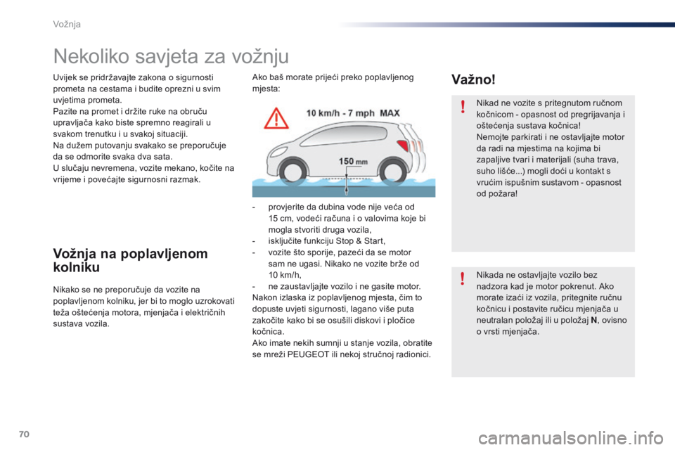 PEUGEOT 108 2016 Upute Za Rukovanje (in Croatian) 70
108_hr_Chap04_conduite_ed01-2016
Nekoliko savjeta za vožnju
Uvijek se pridržavajte zakona o sigurnosti
prometa na cestama i budite oprezni u svim
uvjetima prometa.
Pazite na promet i držite ru PEUGEOT 108 2016 Upute Za Rukovanje (in Croatian) 70
108_hr_Chap04_conduite_ed01-2016
Nekoliko savjeta za vožnju
Uvijek se pridržavajte zakona o sigurnosti
prometa na cestama i budite oprezni u svim
uvjetima prometa.
Pazite na promet i držite ru