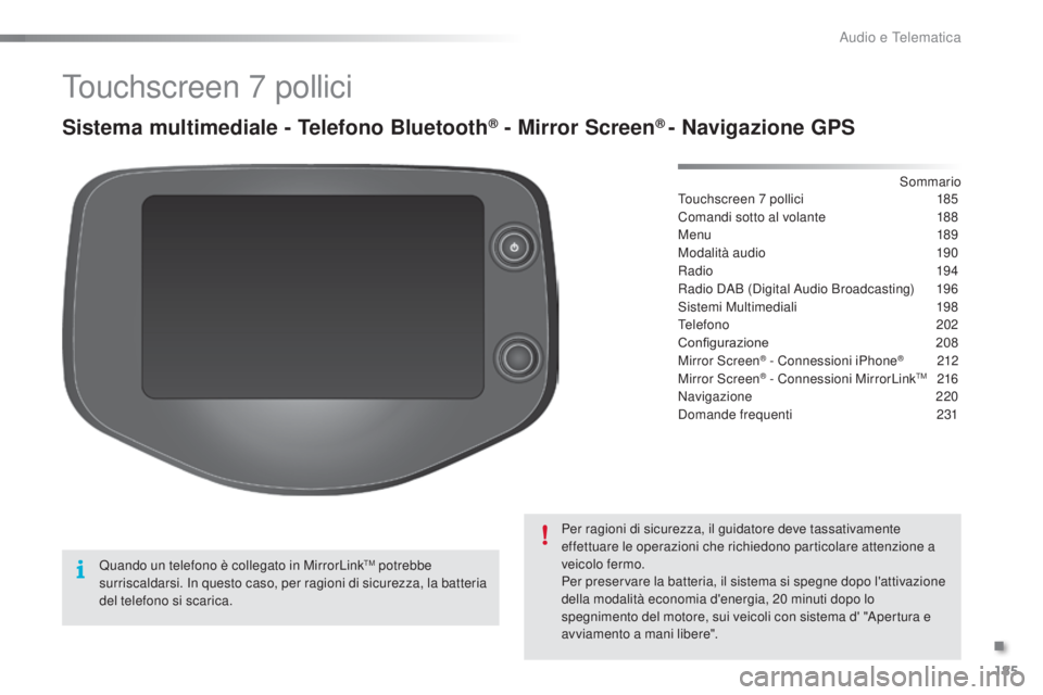 PEUGEOT 108 2016 Manuale duso (in Italian) 185
108_it_Chap10a_Autoradio-Toyota-tactile-1_ed01-2016
Touchscreen 7 pollici
Sistema multimediale - Telefono Bluetooth® - Mirror Screen® - Navigazione GPS
Touchscreen 7 pollici 1 85
Comandi sotto a PEUGEOT 108 2016 Manuale duso (in Italian) 185
108_it_Chap10a_Autoradio-Toyota-tactile-1_ed01-2016
Touchscreen 7 pollici
Sistema multimediale - Telefono Bluetooth® - Mirror Screen® - Navigazione GPS
Touchscreen 7 pollici 1 85
Comandi sotto a
