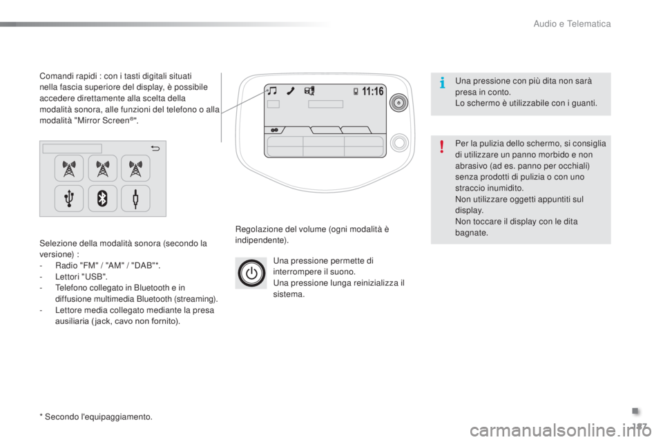 PEUGEOT 108 2016 Manuale duso (in Italian) 187
108_it_Chap10a_Autoradio-Toyota-tactile-1_ed01-2016
Una pressione permette di
interrompere il suono.
Una pressione lunga reinizializza il
sistema.
Regolazione del volume (ogni modalità è
indi PEUGEOT 108 2016 Manuale duso (in Italian) 187
108_it_Chap10a_Autoradio-Toyota-tactile-1_ed01-2016
Una pressione permette di
interrompere il suono.
Una pressione lunga reinizializza il
sistema.
Regolazione del volume (ogni modalità è
indi