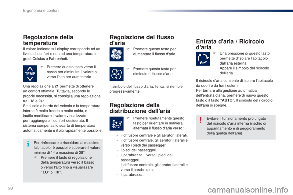 PEUGEOT 108 2016 Manuale duso (in Italian) 58
108_it_Chap03_ergonomie-confort_ed01-2016
Per rinfrescare o riscaldare al massimo
l'abitacolo, è possibile superare il valore
minimo di 14 o massimo di 28°.
F
P
remere il tasto di regol PEUGEOT 108 2016 Manuale duso (in Italian) 58
108_it_Chap03_ergonomie-confort_ed01-2016
Per rinfrescare o riscaldare al massimo
l'abitacolo, è possibile superare il valore
minimo di 14 o massimo di 28°.
F
P
remere il tasto di regol