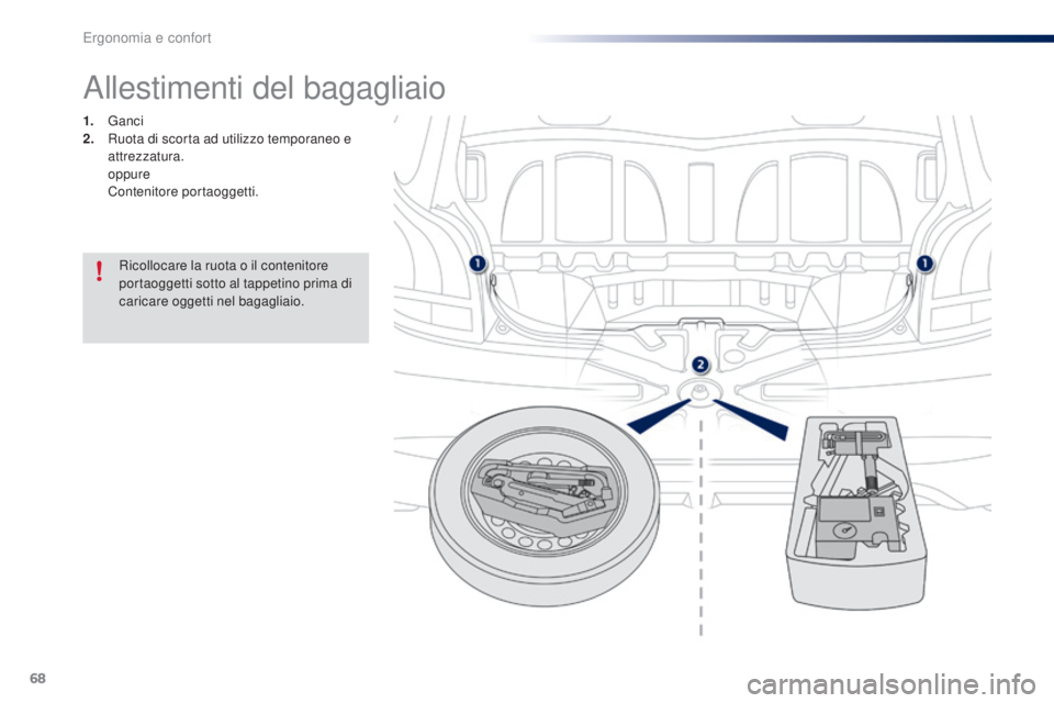 PEUGEOT 108 2016 Manuale duso (in Italian) 68
108_it_Chap03_ergonomie-confort_ed01-2016
Allestimenti del bagagliaio
1. Ganci
2. R uota di scorta ad utilizzo temporaneo e
attrezzatura.
oppure
C
ontenitore portaoggetti.
Ricollocare la ruot PEUGEOT 108 2016 Manuale duso (in Italian) 68
108_it_Chap03_ergonomie-confort_ed01-2016
Allestimenti del bagagliaio
1. Ganci
2. R uota di scorta ad utilizzo temporaneo e
attrezzatura.
oppure
C
ontenitore portaoggetti.
Ricollocare la ruot