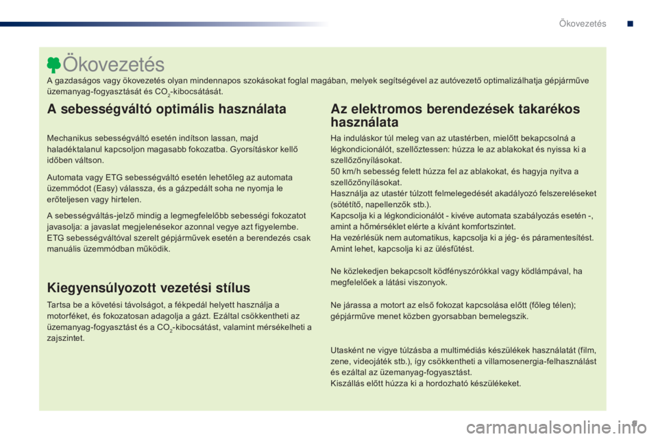 PEUGEOT 108 2016 Kezelési útmutató (in Hungarian) 9
108_hu_Chap00c_eco-conduite_ed01-2016
A sebességváltó optimális használata
Mechanikus sebességváltó esetén indÃtson lassan, majd
haladéktalanul kapcsoljon magasabb fokozatba. GyorsÃtás PEUGEOT 108 2016 Kezelési útmutató (in Hungarian) 9
108_hu_Chap00c_eco-conduite_ed01-2016
A sebességváltó optimális használata
Mechanikus sebességváltó esetén indÃtson lassan, majd
haladéktalanul kapcsoljon magasabb fokozatba. GyorsÃtás