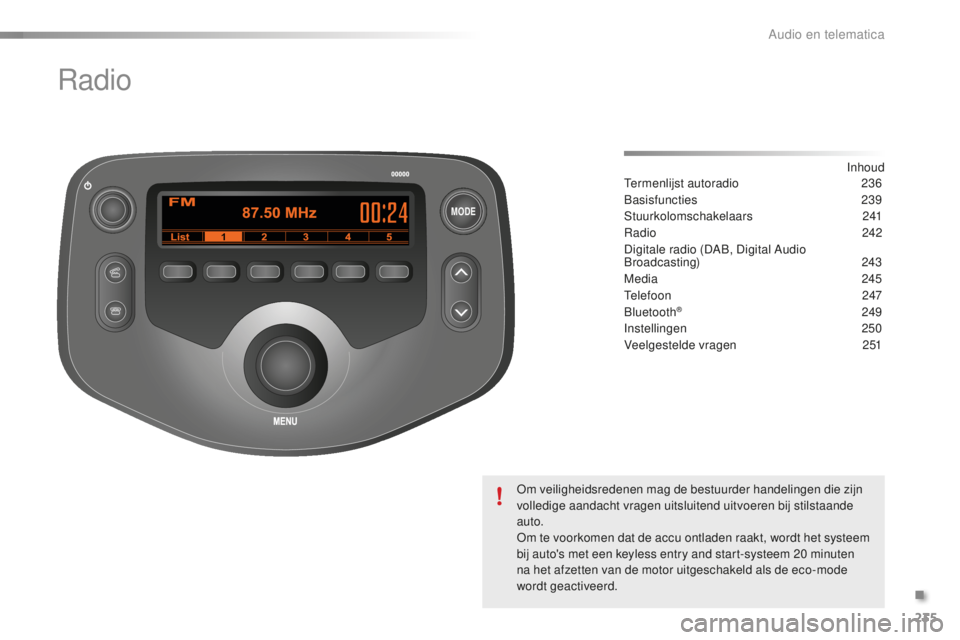 PEUGEOT 108 2016  Instructieboekje (in Dutch) MODE
235
108_nl_Chap10b_Autoradio-Toyota-2_ed01-2016
Radio
Inhoud
Termenlijst autoradio
 2 36
Basisfuncties
 2

39
Stuurkolomschakelaars
 

241
Radio
 2

42
Digitale radio (DAB, Digital Audio 
Broadca