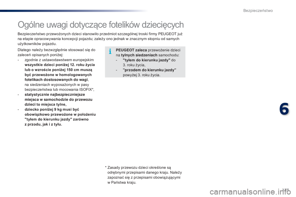 PEUGEOT 108 2016 Instrukcja obsługi (in Polish) 123
108_pl_Chap06_securite_ed01-2016
Ogólne uwagi dotyczące fotelików dziecięcych
PEUGEOT zaleca przewożenie dzieci
na tylnych siedzeniach samochodu:
-
"
tyłem do kierunku jazdy" do PEUGEOT 108 2016 Instrukcja obsługi (in Polish) 123
108_pl_Chap06_securite_ed01-2016
Ogólne uwagi dotyczące fotelików dziecięcych
PEUGEOT zaleca przewożenie dzieci
na tylnych siedzeniach samochodu:
-
"
tyłem do kierunku jazdy" do