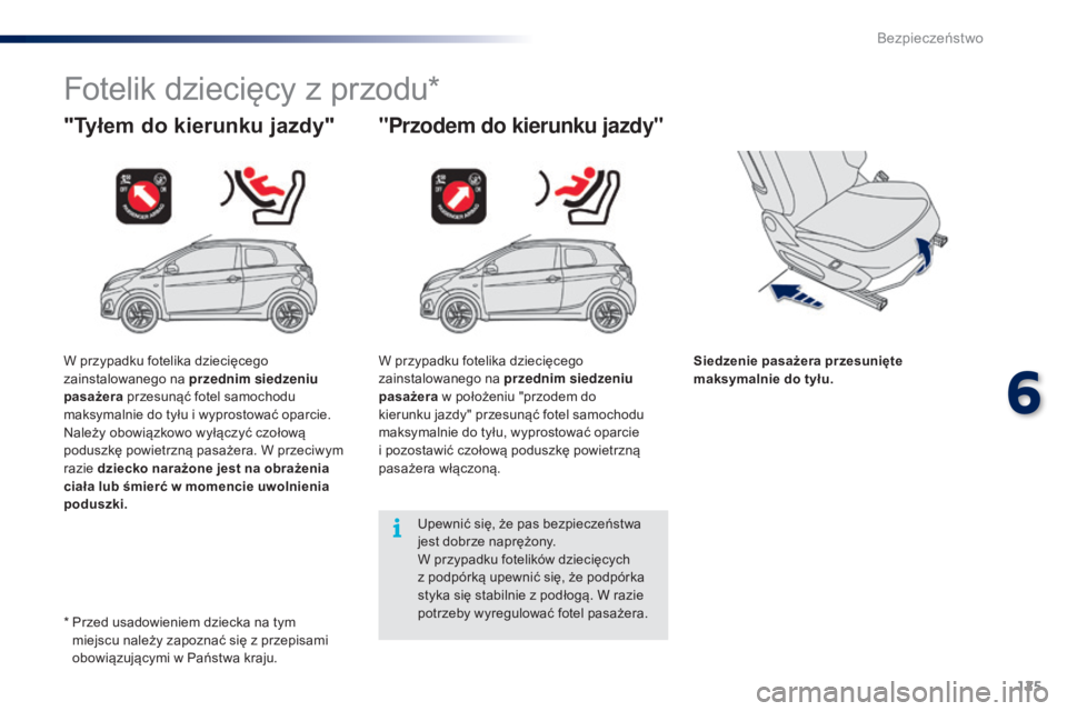 PEUGEOT 108 2016 Instrukcja obsługi (in Polish) 125
108_pl_Chap06_securite_ed01-2016
Fotelik dziecięcy z przodu*
"Tyłem do kierunku jazdy""Przodem do kierunku jazdy"
Siedzenie pasażera przesunięte
maksymalnie do tyłu.
Upewnić PEUGEOT 108 2016 Instrukcja obsługi (in Polish) 125
108_pl_Chap06_securite_ed01-2016
Fotelik dziecięcy z przodu*
"Tyłem do kierunku jazdy""Przodem do kierunku jazdy"
Siedzenie pasażera przesunięte
maksymalnie do tyłu.
Upewnić