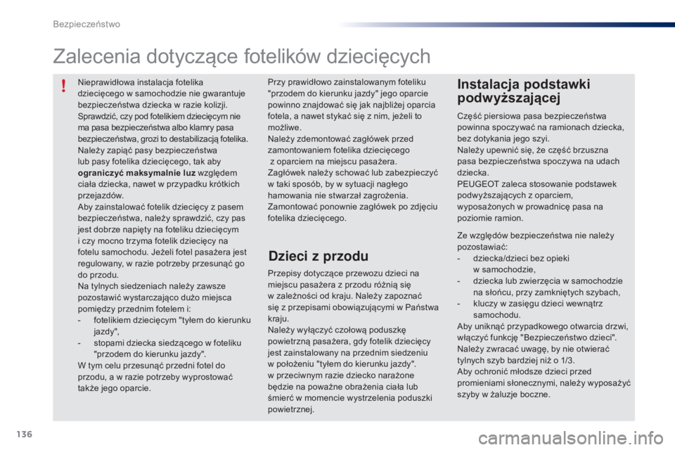 PEUGEOT 108 2016 Instrukcja obsługi (in Polish) 136
108_pl_Chap06_securite_ed01-2016
Nieprawidłowa instalacja fotelika
dziecięcego w samochodzie nie gwarantuje
bezpieczeństwa dziecka w
razie kolizji.
Sprawdzić, czy pod fotelikiem dziecięc PEUGEOT 108 2016 Instrukcja obsługi (in Polish) 136
108_pl_Chap06_securite_ed01-2016
Nieprawidłowa instalacja fotelika
dziecięcego w samochodzie nie gwarantuje
bezpieczeństwa dziecka w
razie kolizji.
Sprawdzić, czy pod fotelikiem dziecięc