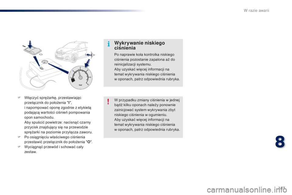 PEUGEOT 108 2016 Instrukcja obsługi (in Polish) 157
108_pl_Chap08_en-cas-pannes_ed01-2016
W przypadku zmiany ciśnienia w jednej
b ądź kilku oponach należy ponownie
zainicjować system wykrywania zbyt
niskiego ciśnienia w
ogumieniu.
Aby uz PEUGEOT 108 2016 Instrukcja obsługi (in Polish) 157
108_pl_Chap08_en-cas-pannes_ed01-2016
W przypadku zmiany ciśnienia w jednej
b ądź kilku oponach należy ponownie
zainicjować system wykrywania zbyt
niskiego ciśnienia w
ogumieniu.
Aby uz