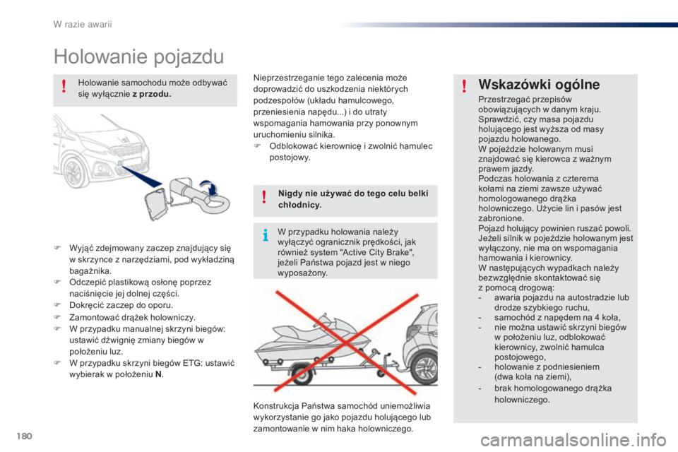 PEUGEOT 108 2016 Instrukcja obsługi (in Polish) 180
108_pl_Chap08_en-cas-pannes_ed01-2016
Holowanie pojazdu
F Wyjąć zdejmowany zaczep znajdujący się w skrzynce z narzędziami, pod wykładziną
bagażnika.
F
O
dczepić plastikową osłonę p PEUGEOT 108 2016 Instrukcja obsługi (in Polish) 180
108_pl_Chap08_en-cas-pannes_ed01-2016
Holowanie pojazdu
F Wyjąć zdejmowany zaczep znajdujący się w skrzynce z narzędziami, pod wykładziną
bagażnika.
F
O
dczepić plastikową osłonę p