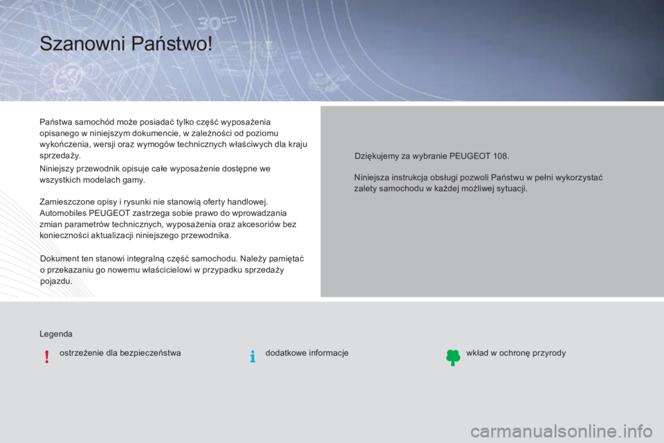 PEUGEOT 108 2016  Instrukcja obsługi (in Polish) Legendaostrzeżenie dla bezpieczeństwa
Państwa samochód może posiadać tylko część wyposażenia 
opisanego w niniejszym dokumencie, w zależności od poziomu 
wykończenia, wersji oraz wymogów