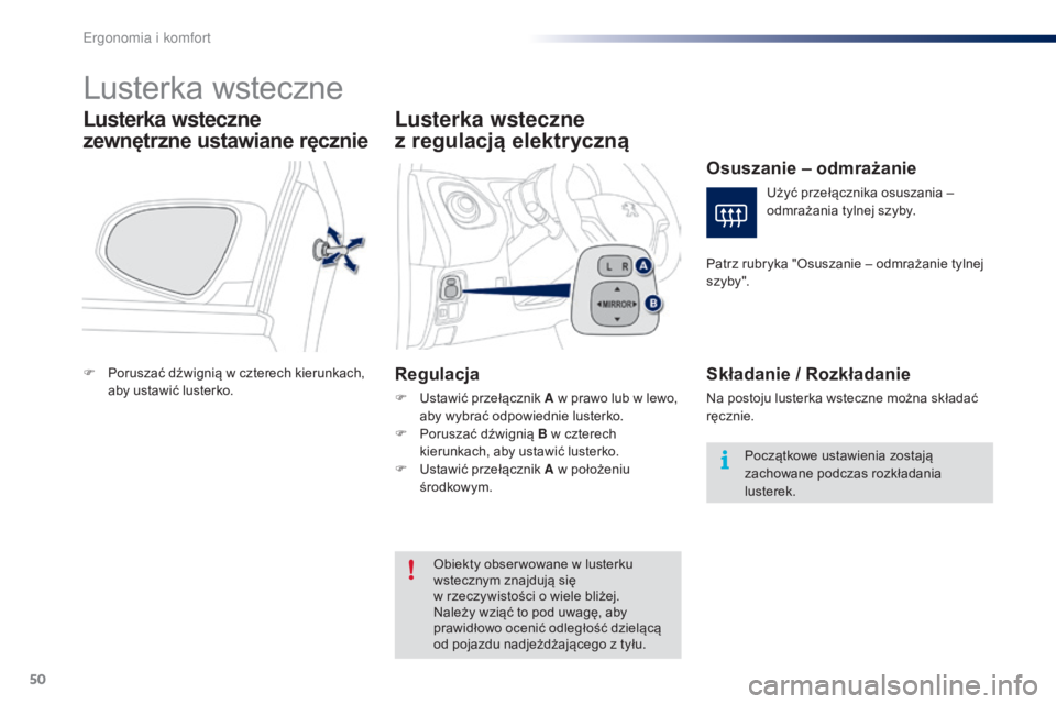 PEUGEOT 108 2016  Instrukcja obsługi (in Polish) 50
108_pl_Chap03_ergonomie-confort_ed01-2016
Lusterka wsteczne
Lusterka wsteczne 
zewnętrzne ustawiane ręcznie
F Poruszać dźwignią w  czterech kierunkach, 
aby ustawić lusterko.
Lusterka wsteczn
