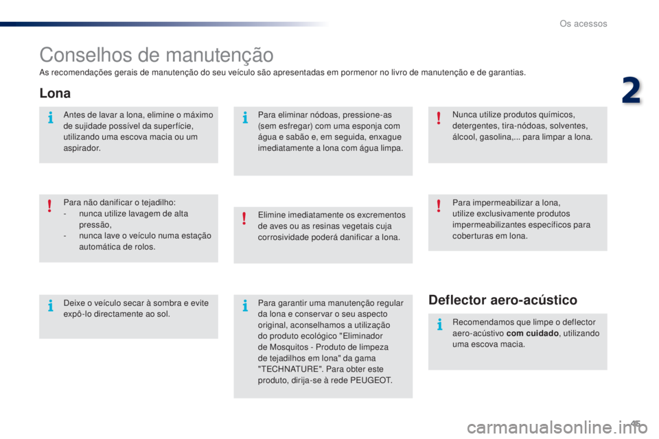 PEUGEOT 108 2016 Manual de utilização (in Portuguese) 45
108_pt_Chap02_ouvertures_ed01-2016
Conselhos de manutenção
As recomendações gerais de manutenção do seu veículo são apresentadas em pormenor no livro de manutenção e de garantias.
Lona
Pa PEUGEOT 108 2016 Manual de utilização (in Portuguese) 45
108_pt_Chap02_ouvertures_ed01-2016
Conselhos de manutenção
As recomendações gerais de manutenção do seu veículo são apresentadas em pormenor no livro de manutenção e de garantias.
Lona
Pa