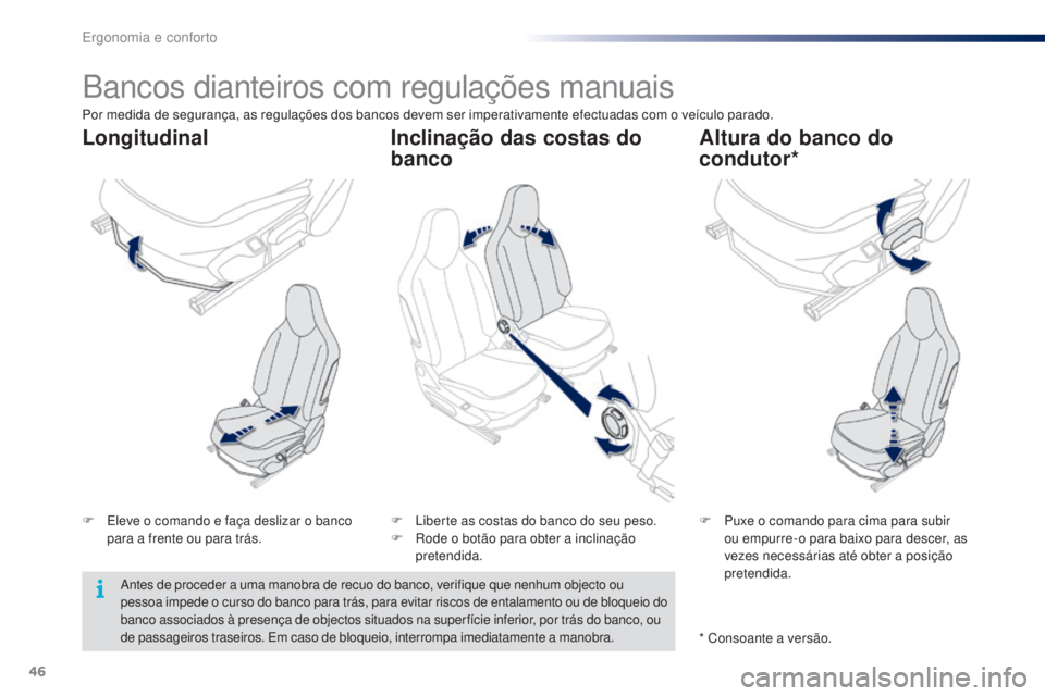 PEUGEOT 108 2016 Manual de utilização (in Portuguese) 46
108_pt_Chap03_ergonomie-confort_ed01-2016
Bancos dianteiros com regulações manuais
F Eleve o comando e faça deslizar o banco para a frente ou para trás. F
P uxe o comando para cima para subir PEUGEOT 108 2016 Manual de utilização (in Portuguese) 46
108_pt_Chap03_ergonomie-confort_ed01-2016
Bancos dianteiros com regulações manuais
F Eleve o comando e faça deslizar o banco para a frente ou para trás. F
P uxe o comando para cima para subir