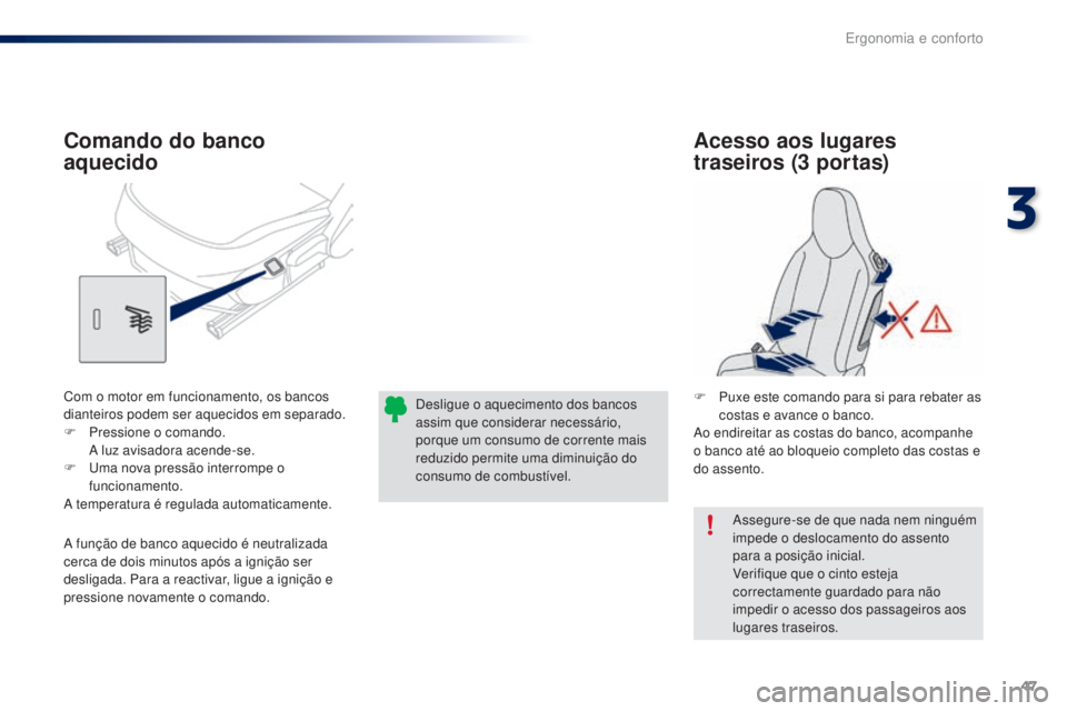 PEUGEOT 108 2016 Manual de utilização (in Portuguese) 47
108_pt_Chap03_ergonomie-confort_ed01-2016
Assegure-se de que nada nem ninguém
impede o deslocamento do assento
para a posição inicial.
Verifique que o cinto esteja
correctamente guardado para PEUGEOT 108 2016 Manual de utilização (in Portuguese) 47
108_pt_Chap03_ergonomie-confort_ed01-2016
Assegure-se de que nada nem ninguém
impede o deslocamento do assento
para a posição inicial.
Verifique que o cinto esteja
correctamente guardado para