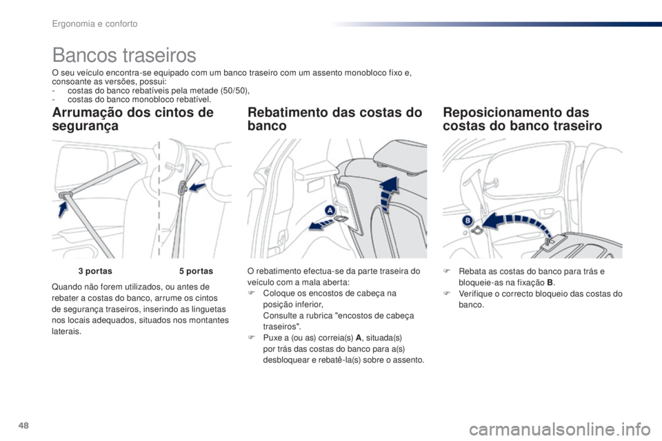 PEUGEOT 108 2016 Manual de utilização (in Portuguese) 48
108_pt_Chap03_ergonomie-confort_ed01-2016
O seu veículo encontra-se equipado com um banco traseiro com um assento monobloco fixo e,
consoante as versões, possui:
-
c
ostas do banco rebatíveis PEUGEOT 108 2016 Manual de utilização (in Portuguese) 48
108_pt_Chap03_ergonomie-confort_ed01-2016
O seu veículo encontra-se equipado com um banco traseiro com um assento monobloco fixo e,
consoante as versões, possui:
-
c
ostas do banco rebatíveis