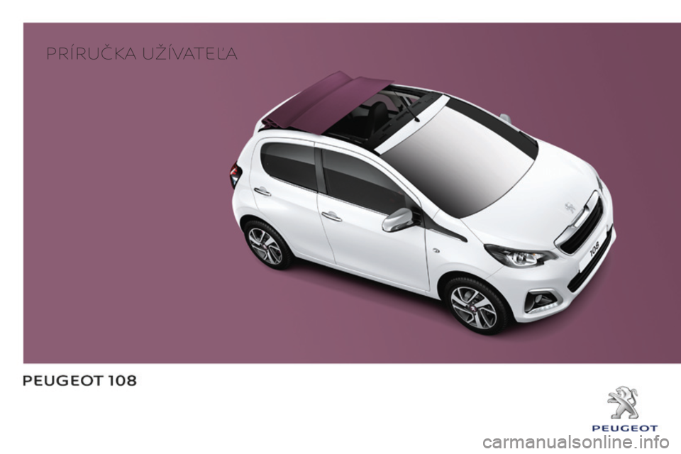PEUGEOT 108 2016 Návod na použitie (in Slovakian) Príručka užívateľa PEUGEOT 108 2016 Návod na použitie (in Slovakian) Príručka užívateľa
