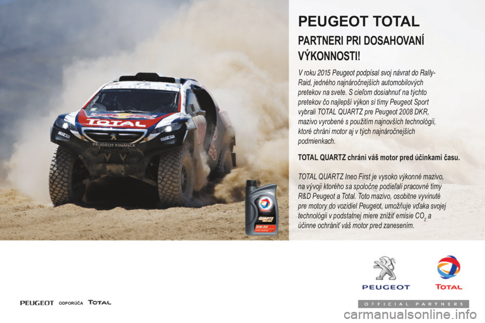 PEUGEOT 108 2016 Návod na použitie (in Slovakian) 108_sk_Chap07_info-pratiques_ed01-2016
PEUGEOT TOTAL
PARTNERI PRI D OSAHOVANí
VýK
ONNOSTI
!
V roku 2015 Peugeot podpísal svoj návrat do Rally-
R aid, jedného najnáročnejších automobilovýc PEUGEOT 108 2016 Návod na použitie (in Slovakian) 108_sk_Chap07_info-pratiques_ed01-2016
PEUGEOT TOTAL
PARTNERI PRI D OSAHOVANí
VýK
ONNOSTI
!
V roku 2015 Peugeot podpísal svoj návrat do Rally-
R aid, jedného najnáročnejších automobilovýc