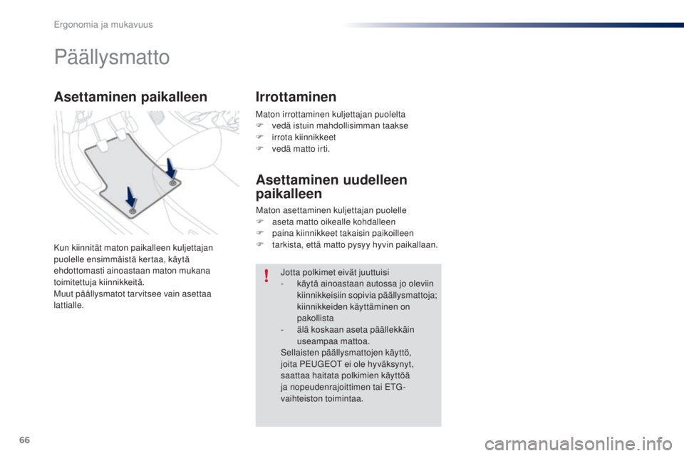 PEUGEOT 108 2016 Omistajan Käsikirja (in Finnish) 66
108_fi_Chap03_ergonomie-confort_ed01-2016
Maton irrottaminen kuljettajan puolelta
F v edä istuin mahdollisimman taakse
F
i
rrota kiinnikkeet
F
v
edä matto irti.
Päällysmatto
Kun kiinnitä PEUGEOT 108 2016 Omistajan Käsikirja (in Finnish) 66
108_fi_Chap03_ergonomie-confort_ed01-2016
Maton irrottaminen kuljettajan puolelta
F v edä istuin mahdollisimman taakse
F
i
rrota kiinnikkeet
F
v
edä matto irti.
Päällysmatto
Kun kiinnitä