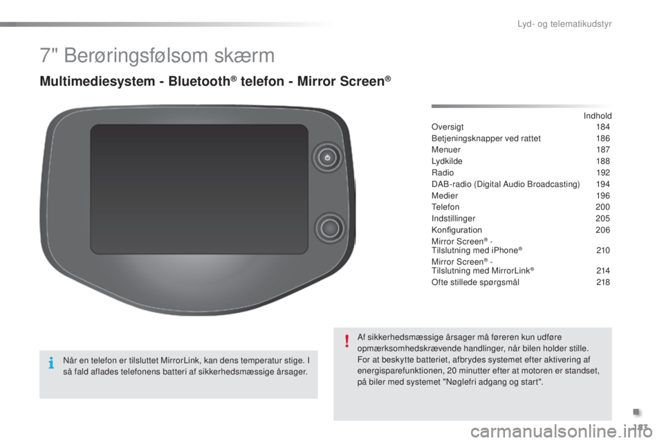 PEUGEOT 108 2015 Brugsanvisning (in Danish) 183
108_da_Chap12a_Autoradio-Toyota-tactile-1_ed01-2015
7" Berøringsfølsom skærm
Multimediesystem - Bluetooth® telefon - Mirror Screen®
Oversigt 18 4
Betjeningsknapper ved rattet
1
86
Menue PEUGEOT 108 2015 Brugsanvisning (in Danish) 183
108_da_Chap12a_Autoradio-Toyota-tactile-1_ed01-2015
7" Berøringsfølsom skærm
Multimediesystem - Bluetooth® telefon - Mirror Screen®
Oversigt 18 4
Betjeningsknapper ved rattet
1
86
Menue