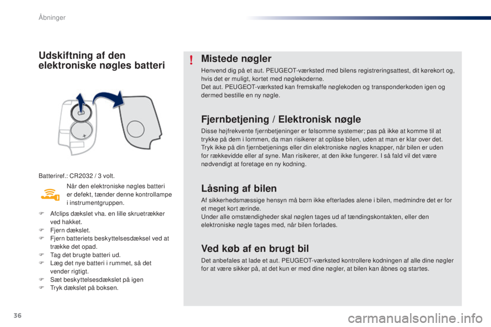 PEUGEOT 108 2015 Brugsanvisning (in Danish) 36
108_da_Chap02_ouvertures_ed01-2015
Udskiftning af den
elektroniske nøgles batteri
Batteriref.: CR2032 / 3 volt.
N år den elektroniske nøgles batteri
er defekt, tænder denne kontrollampe
i in PEUGEOT 108 2015 Brugsanvisning (in Danish) 36
108_da_Chap02_ouvertures_ed01-2015
Udskiftning af den
elektroniske nøgles batteri
Batteriref.: CR2032 / 3 volt.
N år den elektroniske nøgles batteri
er defekt, tænder denne kontrollampe
i in