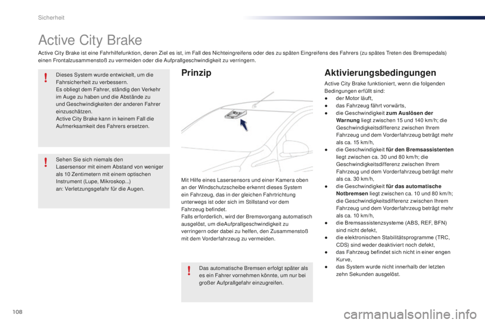 PEUGEOT 108 2015 Betriebsanleitungen (in German) 108
108_de_Chap07_securite_ed01-2015
Active City Brake
Active City Brake ist eine Fahrhilfefunktion, deren Ziel es ist, im Fall des Nichteingreifens oder des zu späten Eingreifens des Fahrers (zu sp PEUGEOT 108 2015 Betriebsanleitungen (in German) 108
108_de_Chap07_securite_ed01-2015
Active City Brake
Active City Brake ist eine Fahrhilfefunktion, deren Ziel es ist, im Fall des Nichteingreifens oder des zu späten Eingreifens des Fahrers (zu sp