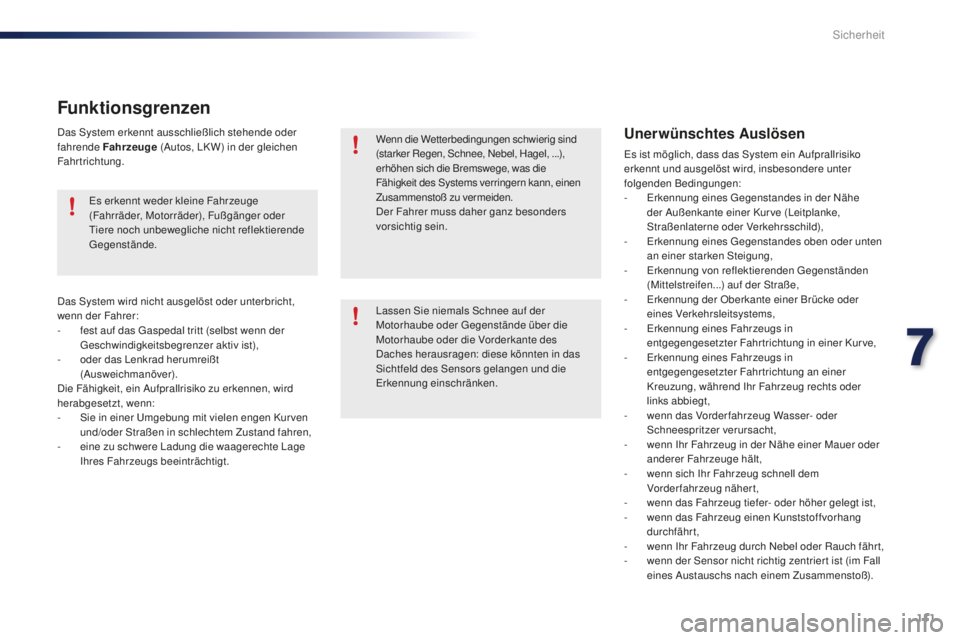 PEUGEOT 108 2015 Betriebsanleitungen (in German) 111
108_de_Chap07_securite_ed01-2015
Unerwünschtes Auslösen
Es ist möglich, dass das System ein Aufprallrisiko
erkennt und ausgelöst wird, insbesondere unter
folgenden Bedingungen:
-
E
rkennun PEUGEOT 108 2015 Betriebsanleitungen (in German) 111
108_de_Chap07_securite_ed01-2015
Unerwünschtes Auslösen
Es ist möglich, dass das System ein Aufprallrisiko
erkennt und ausgelöst wird, insbesondere unter
folgenden Bedingungen:
-
E
rkennun