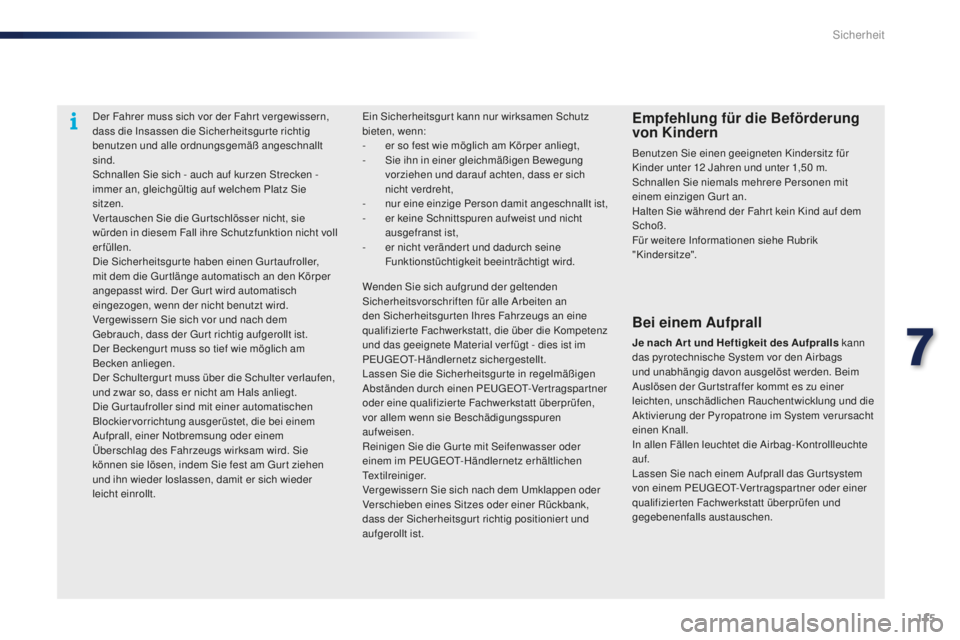PEUGEOT 108 2015 Betriebsanleitungen (in German) 115
108_de_Chap07_securite_ed01-2015
Der Fahrer muss sich vor der Fahr t vergewissern,
dass die Insassen die Sicherheitsgur te richtig
benutzen und alle ordnungsgemäß angeschnallt
sind.
Schnallen PEUGEOT 108 2015 Betriebsanleitungen (in German) 115
108_de_Chap07_securite_ed01-2015
Der Fahrer muss sich vor der Fahr t vergewissern,
dass die Insassen die Sicherheitsgur te richtig
benutzen und alle ordnungsgemäß angeschnallt
sind.
Schnallen