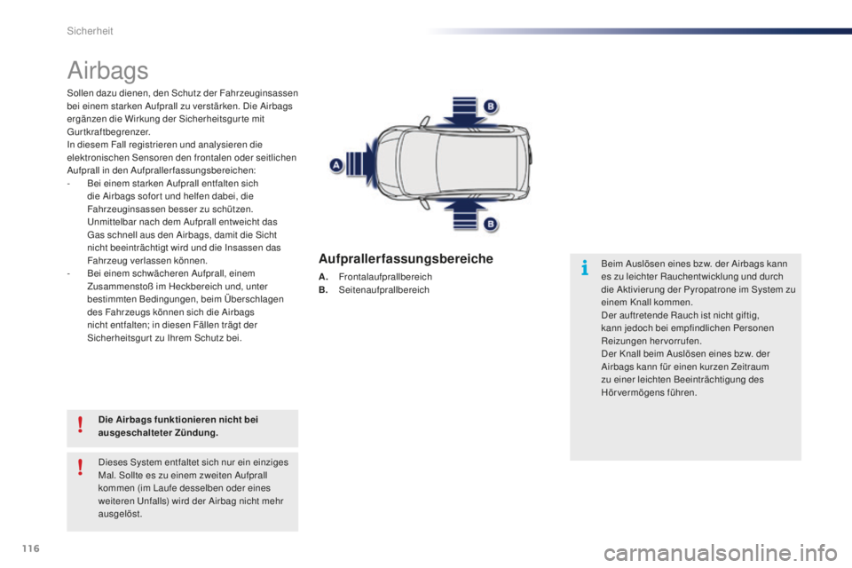 PEUGEOT 108 2015 Betriebsanleitungen (in German) 116
108_de_Chap07_securite_ed01-2015
Airbags
Sollen dazu dienen, den Schutz der Fahrzeuginsassen
bei einem starken Aufprall zu verstärken. Die Airbags
ergänzen die Wirkung der Sicherheitsgur te mi PEUGEOT 108 2015 Betriebsanleitungen (in German) 116
108_de_Chap07_securite_ed01-2015
Airbags
Sollen dazu dienen, den Schutz der Fahrzeuginsassen
bei einem starken Aufprall zu verstärken. Die Airbags
ergänzen die Wirkung der Sicherheitsgur te mi