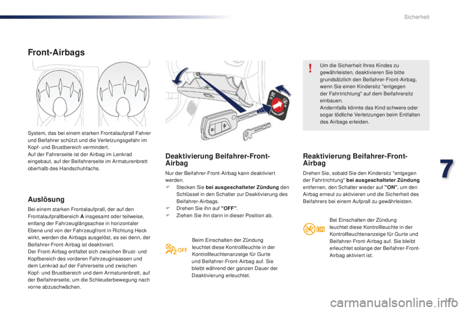 PEUGEOT 108 2015 Betriebsanleitungen (in German) 117
108_de_Chap07_securite_ed01-2015
Deaktivierung Beifahrer-Front-
Airbag
Nur der Beifahrer-Front-Airbag kann deaktiviert
werden.
F
St
ecken Sie bei ausgeschalteter Zündung den
Schlüssel in de PEUGEOT 108 2015 Betriebsanleitungen (in German) 117
108_de_Chap07_securite_ed01-2015
Deaktivierung Beifahrer-Front-
Airbag
Nur der Beifahrer-Front-Airbag kann deaktiviert
werden.
F
St
ecken Sie bei ausgeschalteter Zündung den
Schlüssel in de
