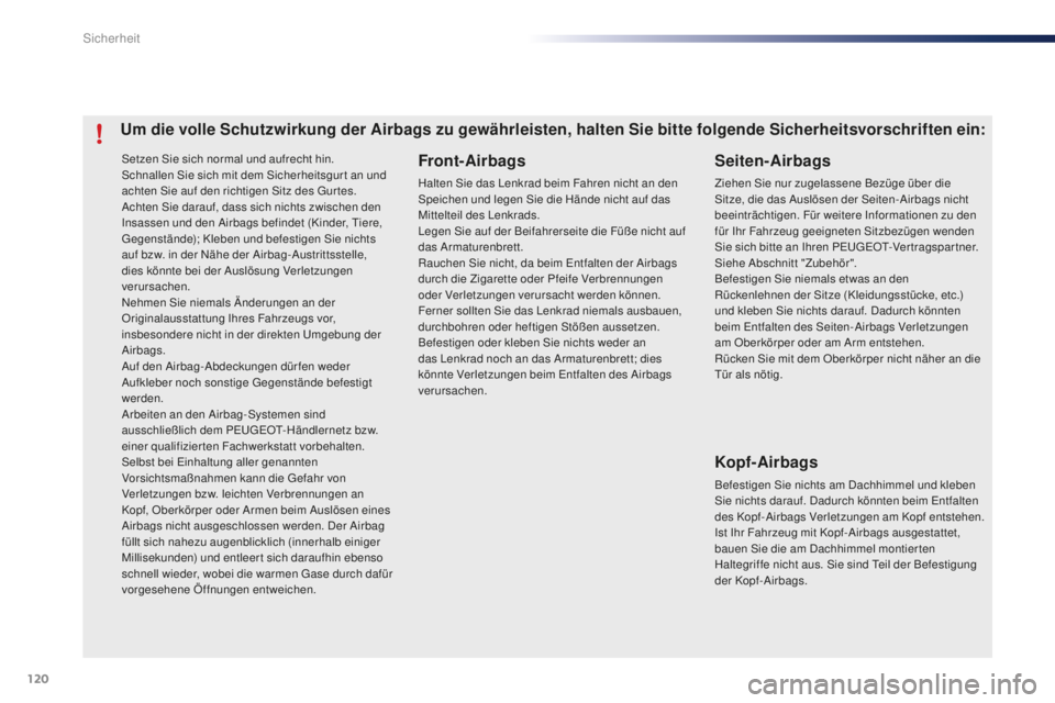 PEUGEOT 108 2015 Betriebsanleitungen (in German) 120
108_de_Chap07_securite_ed01-2015
Setzen Sie sich normal und aufrecht hin.
Schnallen Sie sich mit dem Sicherheitsgur t an und
achten Sie auf den richtigen Sitz des Gur tes.
Achten Sie darauf, dass PEUGEOT 108 2015 Betriebsanleitungen (in German) 120
108_de_Chap07_securite_ed01-2015
Setzen Sie sich normal und aufrecht hin.
Schnallen Sie sich mit dem Sicherheitsgur t an und
achten Sie auf den richtigen Sitz des Gur tes.
Achten Sie darauf, dass